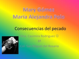Consecuencias del pecado
  Hna. Casimira Rodríguez 
              8ª
  Col. San Miguel del Rosario
 