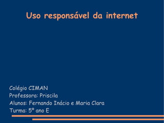 Uso responsável da Internet - Maria Clara e Fernando Inácio - 5º E