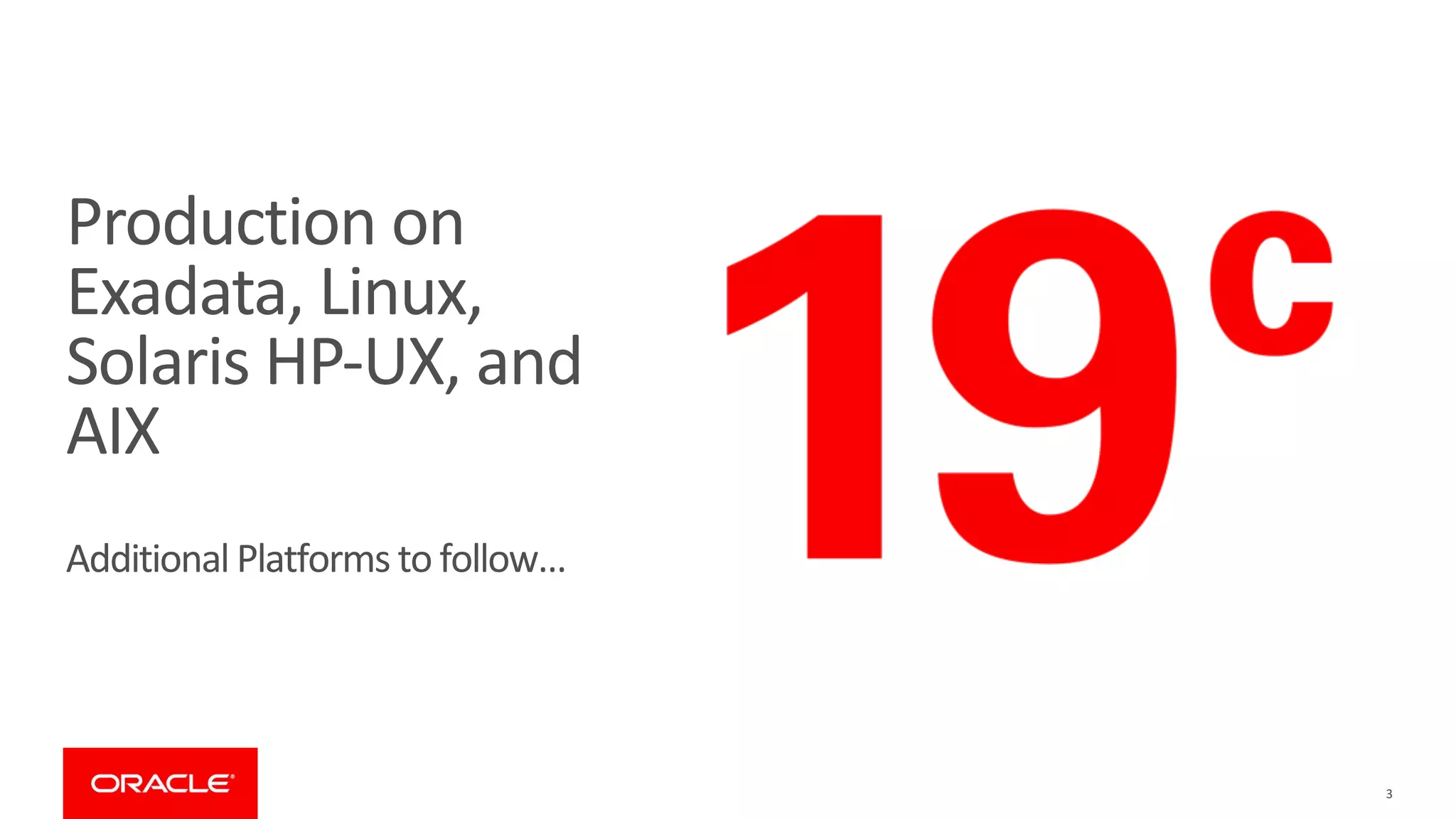 Production on
Exadata, Linux,
Solaris HP-UX, and
AIX
Additional Platforms to follow…
3
 