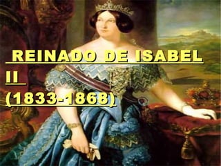 REINADO DE ISABEL II  (1833-1868) 