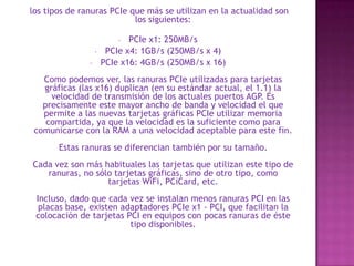 PCI 2.2: Bus de 32bits, a 66Mhz, requiriendo 3.3 voltios. Transferencia de hasta 533MB/s 
