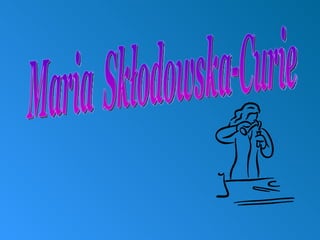Maria  Skłodowska-Curie 