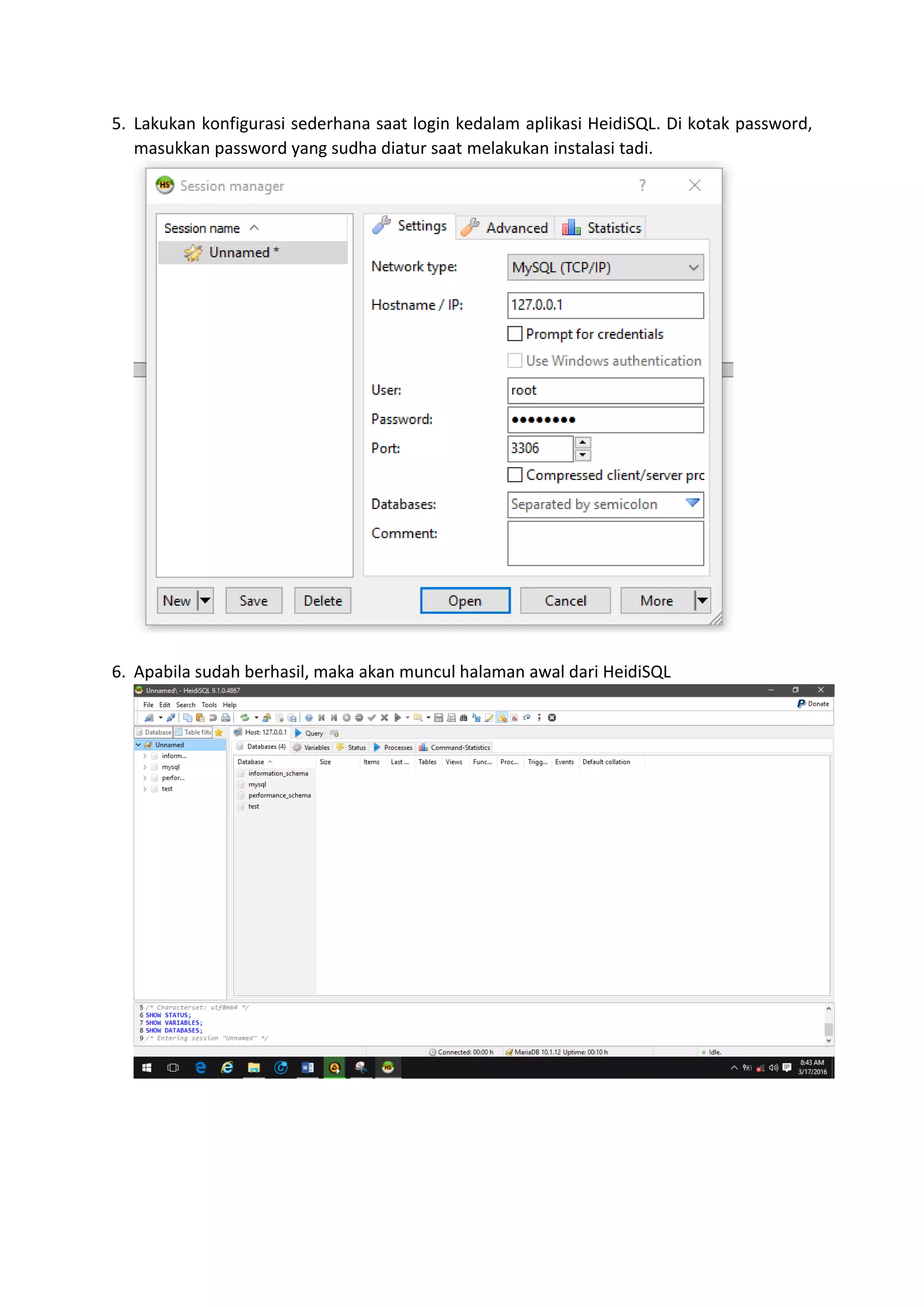 5. Lakukan konfigurasi sederhana saat login kedalam aplikasi HeidiSQL. Di kotak password,
masukkan password yang sudha diatur saat melakukan instalasi tadi.
6. Apabila sudah berhasil, maka akan muncul halaman awal dari HeidiSQL
 