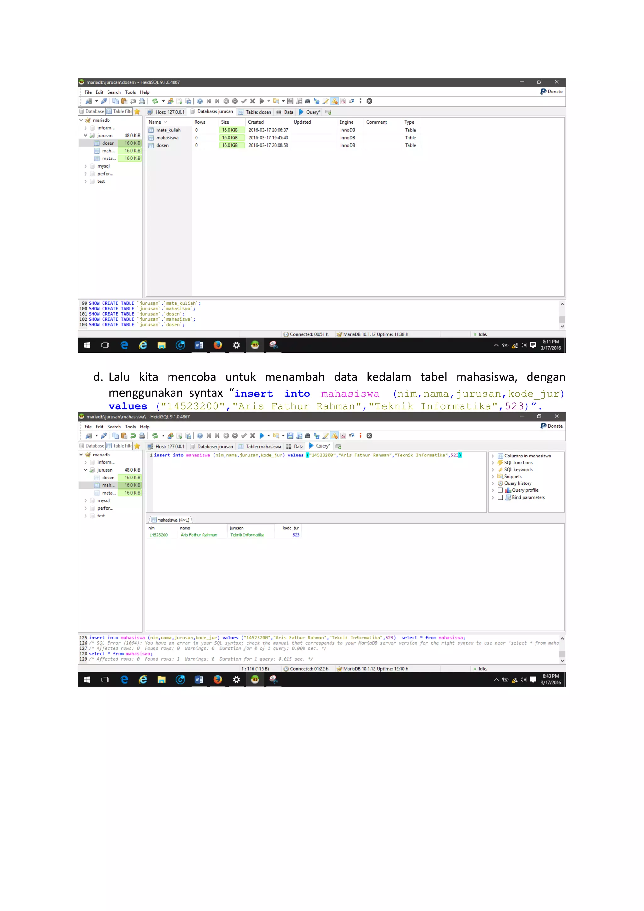 d. Lalu kita mencoba untuk menambah data kedalam tabel mahasiswa, dengan
menggunakan syntax “insert into mahasiswa (nim,nama,jurusan,kode_jur)
values ("14523200","Aris Fathur Rahman","Teknik Informatika",523)”.
 