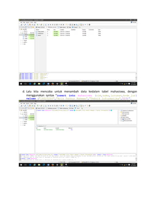 d. Lalu kita mencoba untuk menambah data kedalam tabel mahasiswa, dengan
menggunakan syntax “insert into mahasiswa (nim,nama,jurusan,kode_jur)
values ("14523200","Aris Fathur Rahman","Teknik Informatika",523)”.
 