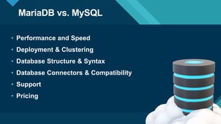 Click to edit Master title style
8
MariaDB vs. MySQL
8
• Performance and Speed
• Deployment & Clustering
• Database Structure & Syntax
• Database Connectors & Compatibility
• Support
• Pricing
 