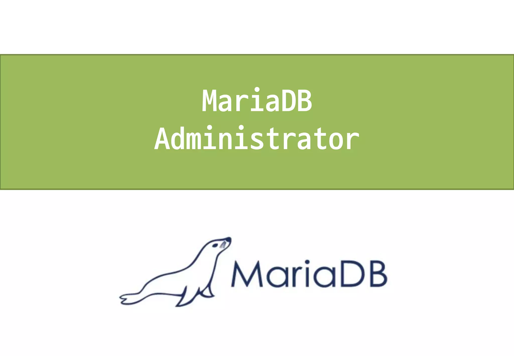 MariaDB
Administrator
 