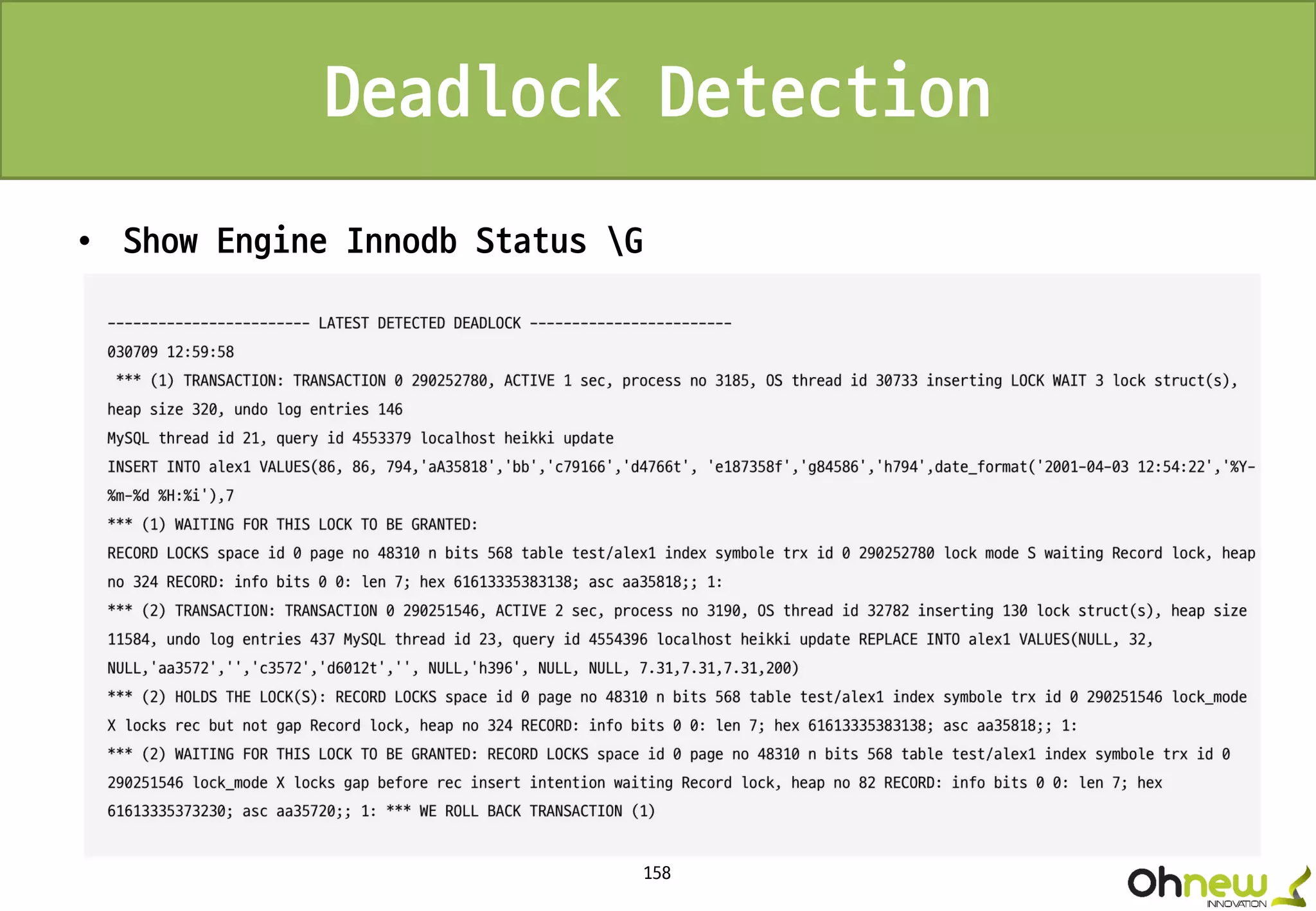 158
Deadlock Detection
• Show Engine Innodb Status G
 