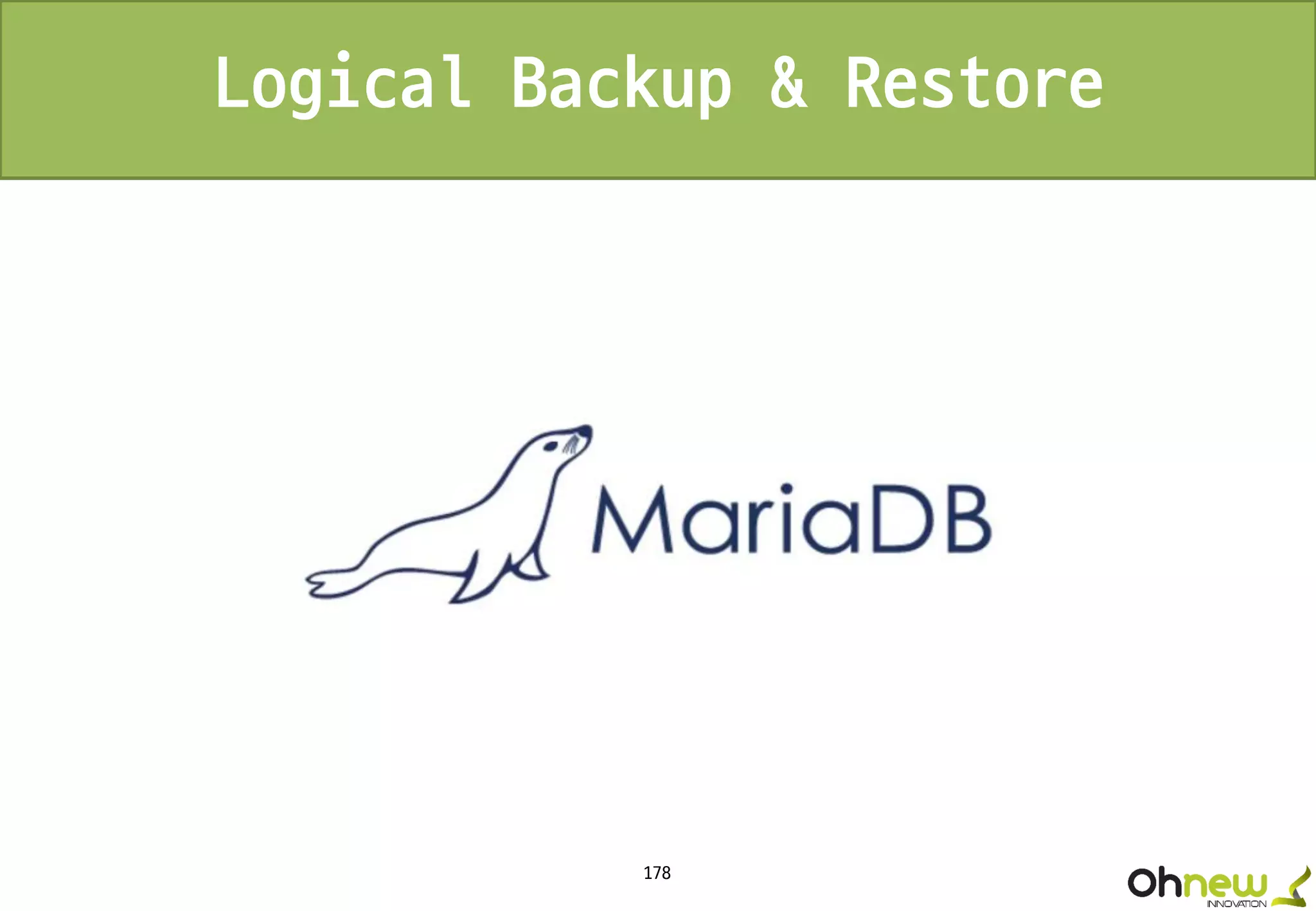 178
Logical Backup & Restore
 