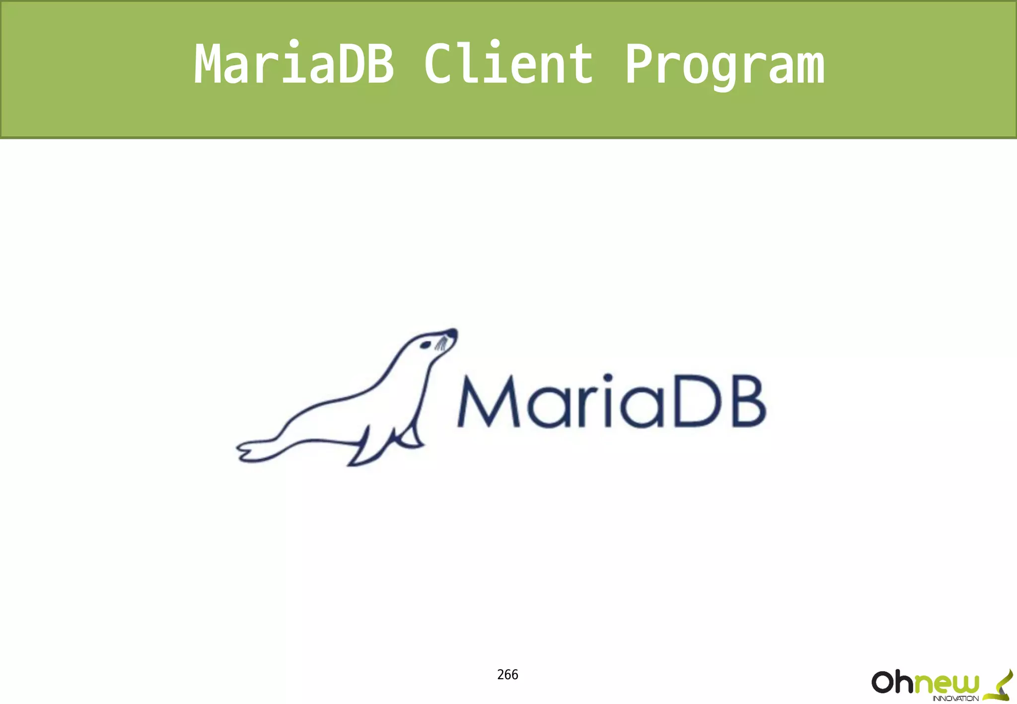 266
MariaDB Client Program
 