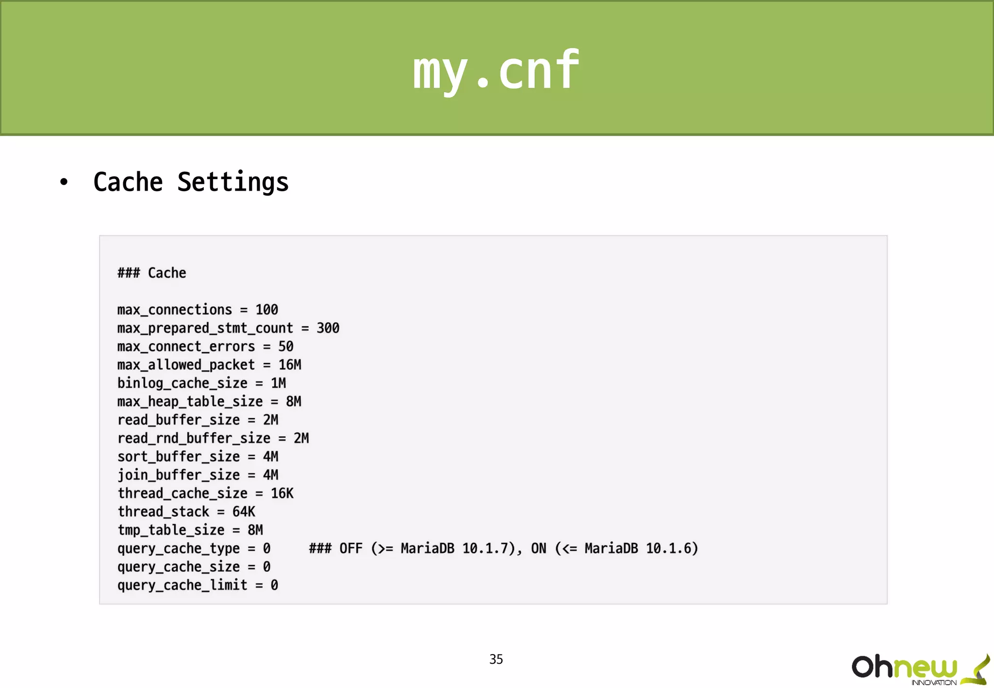 35
my.cnf
• Cache Settings
 