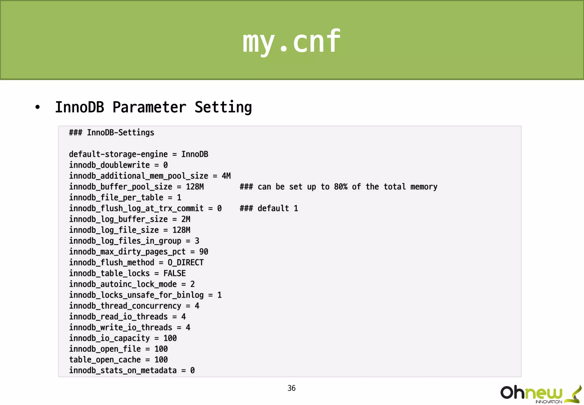 36
my.cnf
• InnoDB Parameter Setting
 