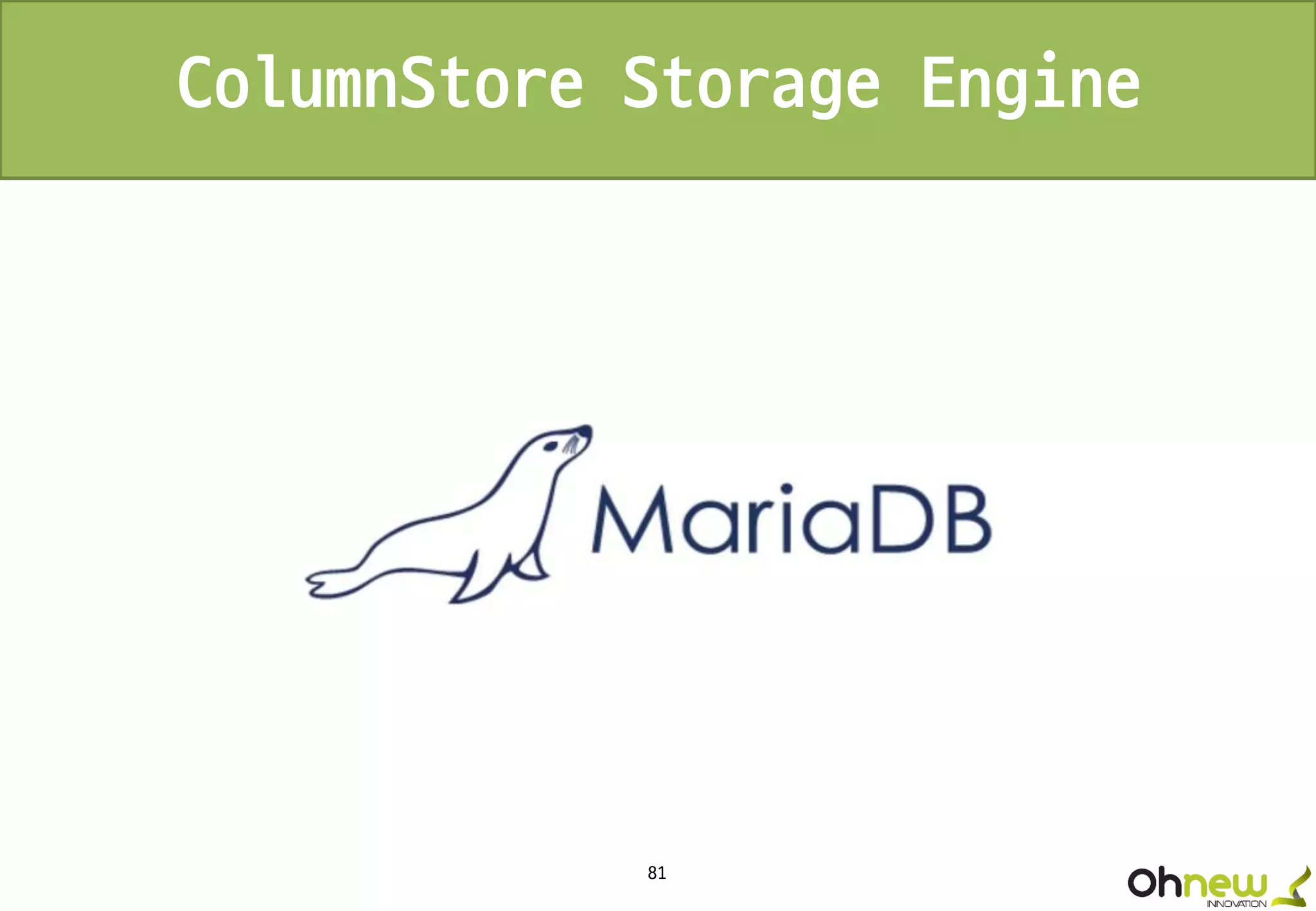 81
ColumnStore Storage Engine
 