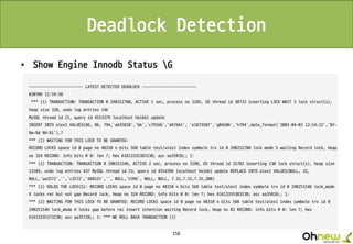 158
Deadlock Detection
• Show Engine Innodb Status G
 