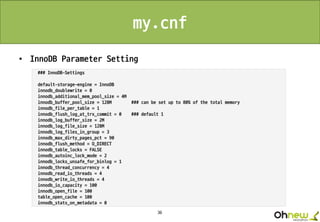 36
my.cnf
• InnoDB Parameter Setting
 