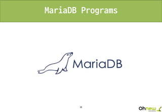 39
MariaDB Programs
 