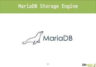47
MariaDB Storage Engine
 