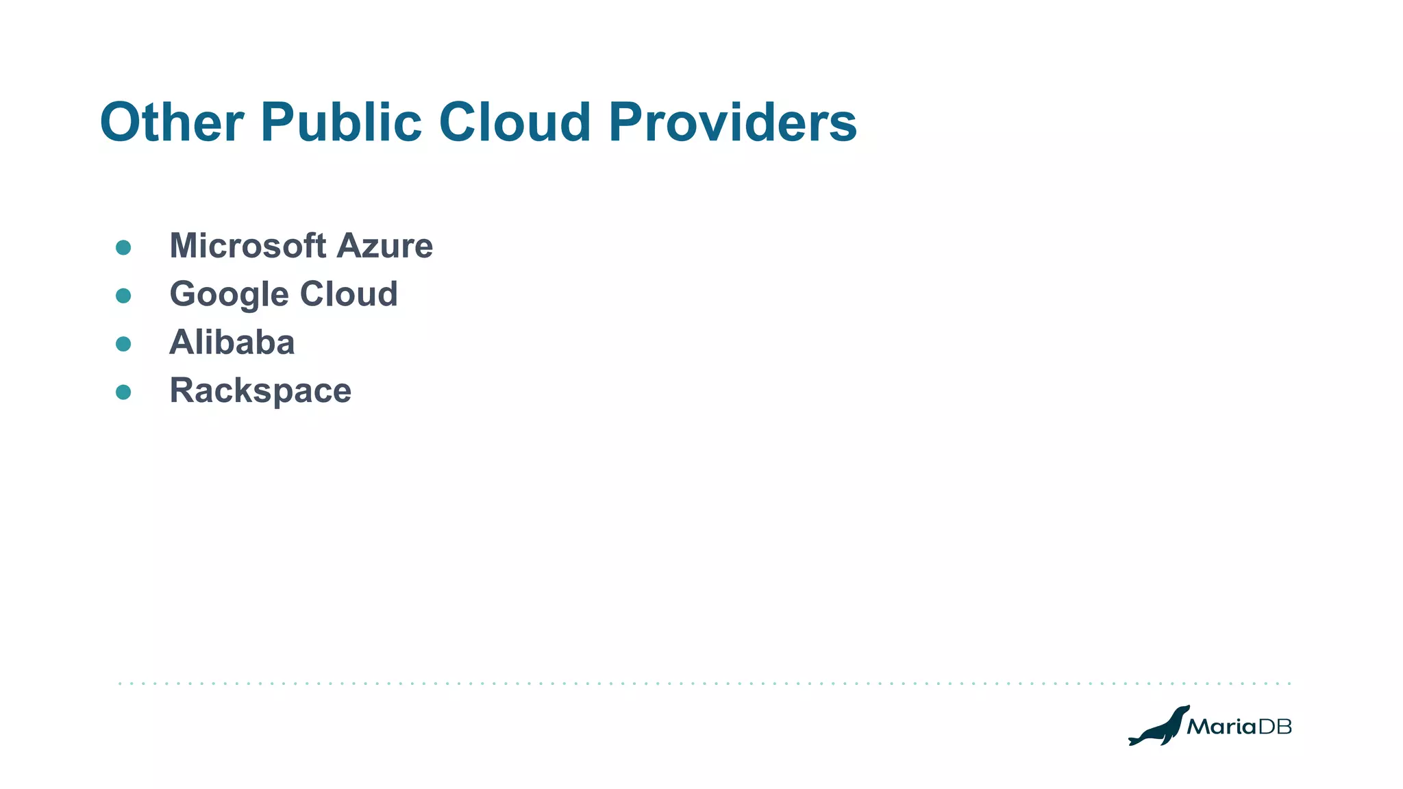 Other Public Cloud Providers ● Microsoft Azure ● Google Cloud ● Alibaba ● Rackspace 