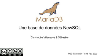 Une base de données NewSQL
POC Innovation – le 15 Fev. 2022
Christophe Villeneuve & Sébastien
 