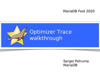 Sergei Petrunia
MariaDB
Optimizer Trace
walkthrough
MariaDB Fest 2020
 