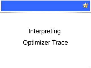 11
Interpreting
Optimizer Trace
 