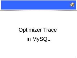 36
Optimizer Trace
in MySQL
 