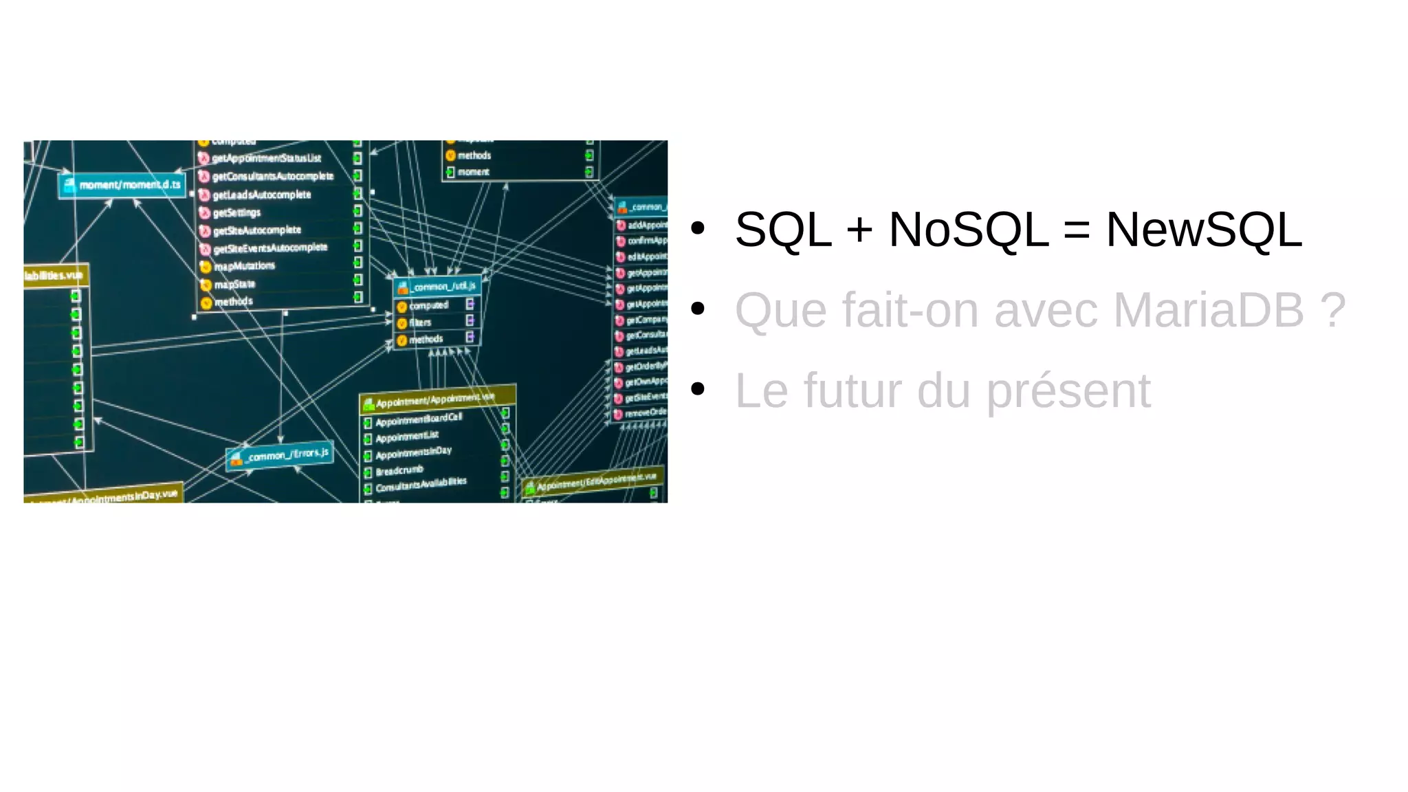●
SQL + NoSQL = NewSQL
●
Que fait-on avec MariaDB ?
●
Le futur du présent
 