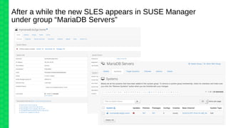 After a while the new SLES appears in SUSE Manager
under group “MariaDB Servers”
 