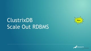 ClustrixDB
Scale Out RDBMS
New
 