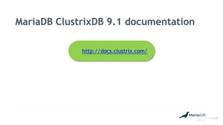 MariaDB ClustrixDB 9.1 documentation
http://docs.clustrix.com/
 