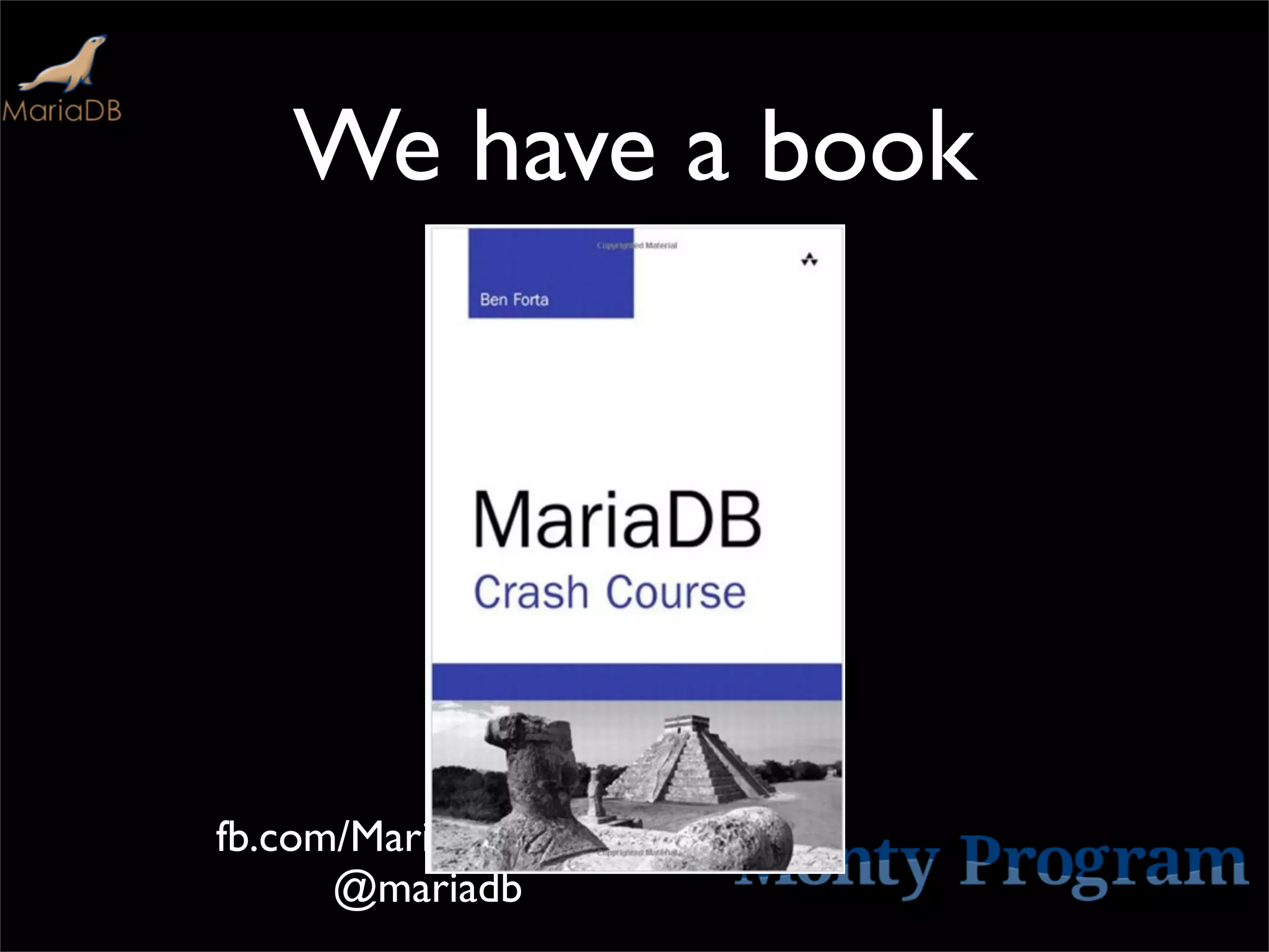 We have a book




fb.com/MariaDB.dbms |
      @mariadb
 
