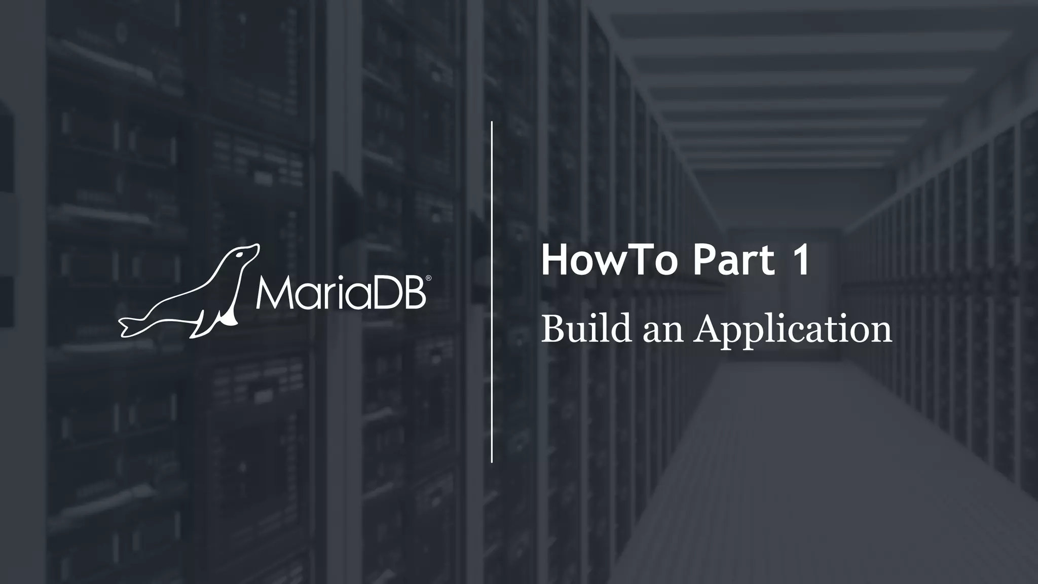 HowTo Part 1
Build an Application
 