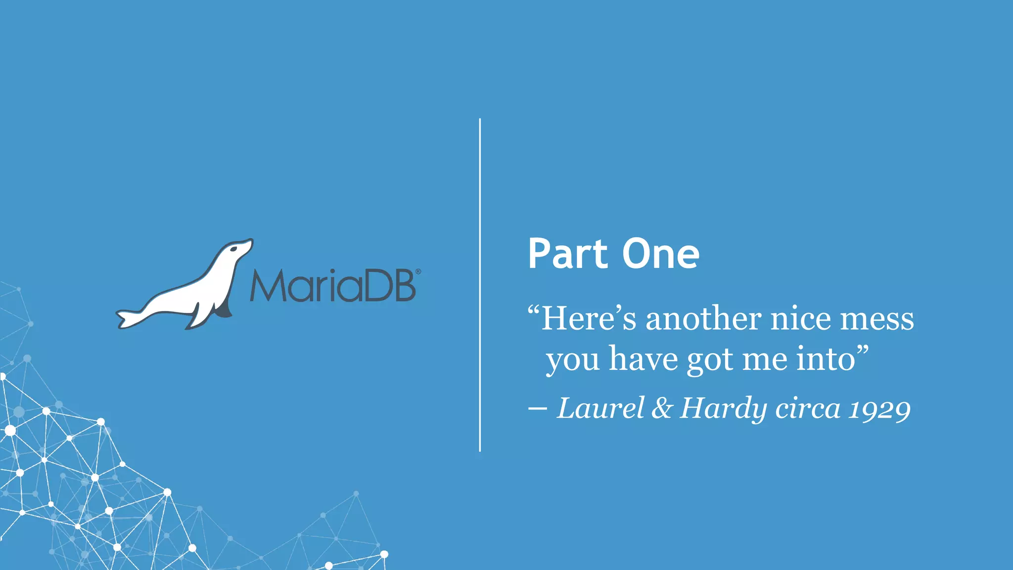 Part One
“Here’s another nice mess
you have got me into”
– Laurel & Hardy circa 1929
 