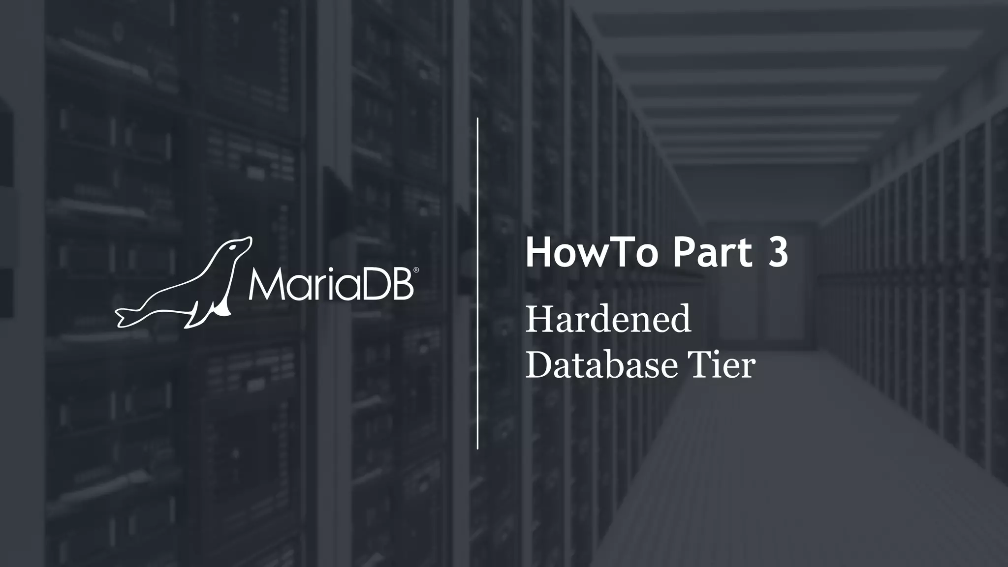 HowTo Part 3
Hardened
Database Tier
 