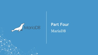 Part Four
MariaDB
 