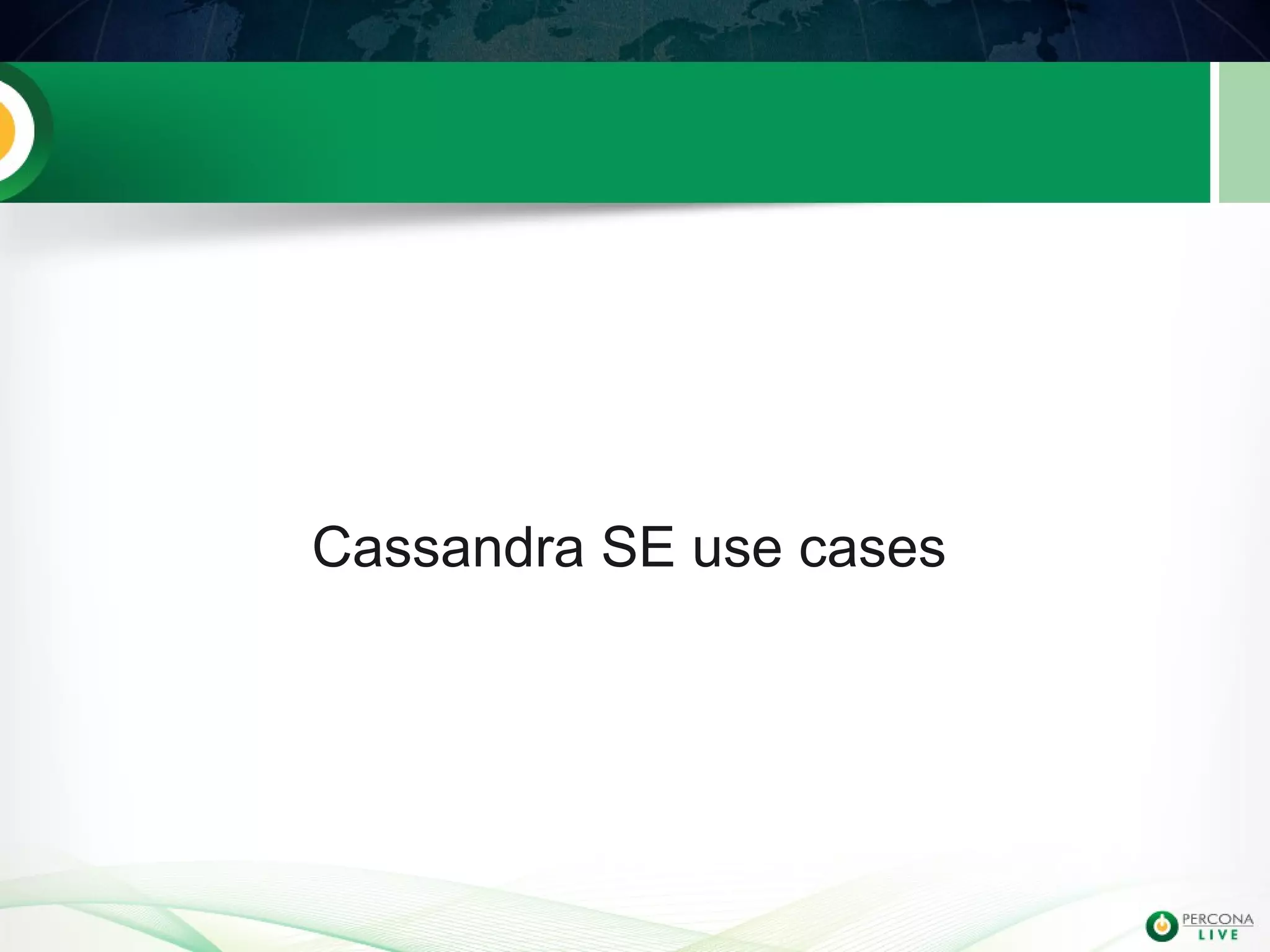Cassandra SE use cases
 