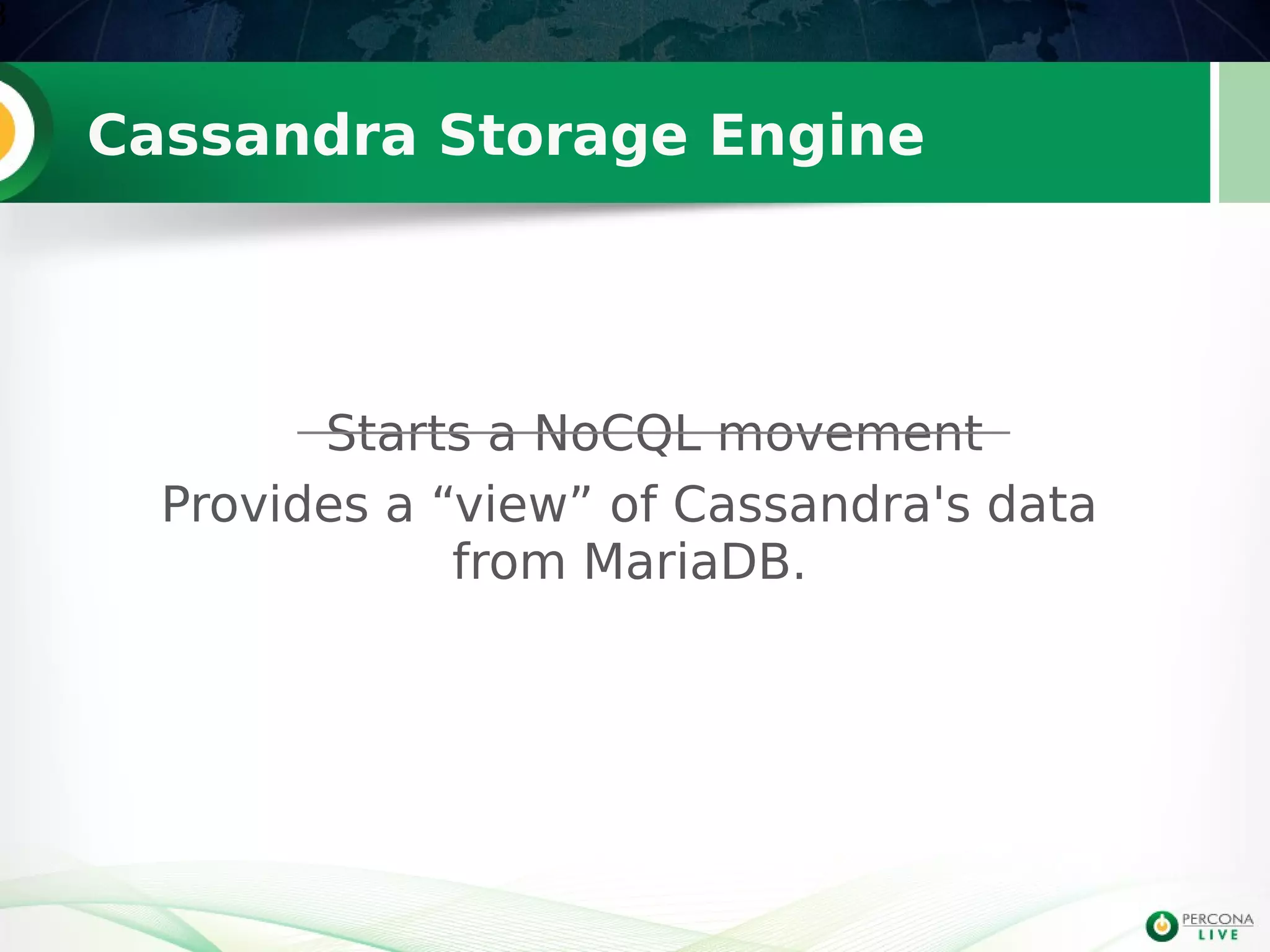 Cassandra Storage Engine
8
Provides a “view” of Cassandra's data
from MariaDB.
Starts a NoCQL movement
 