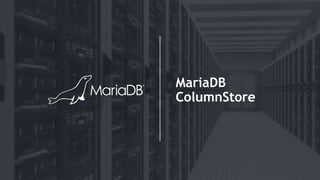 MariaDB
ColumnStore
 