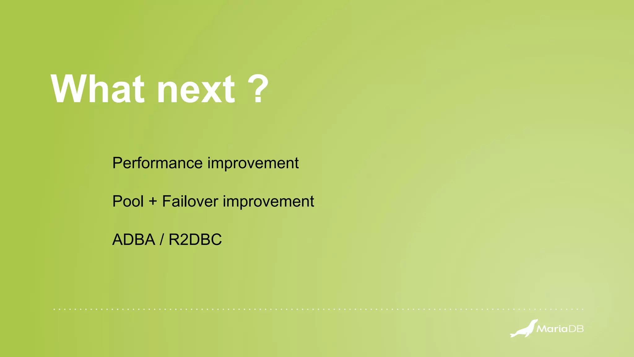 What next ? Performance improvement Pool + Failover improvement ADBA / R2DBC 