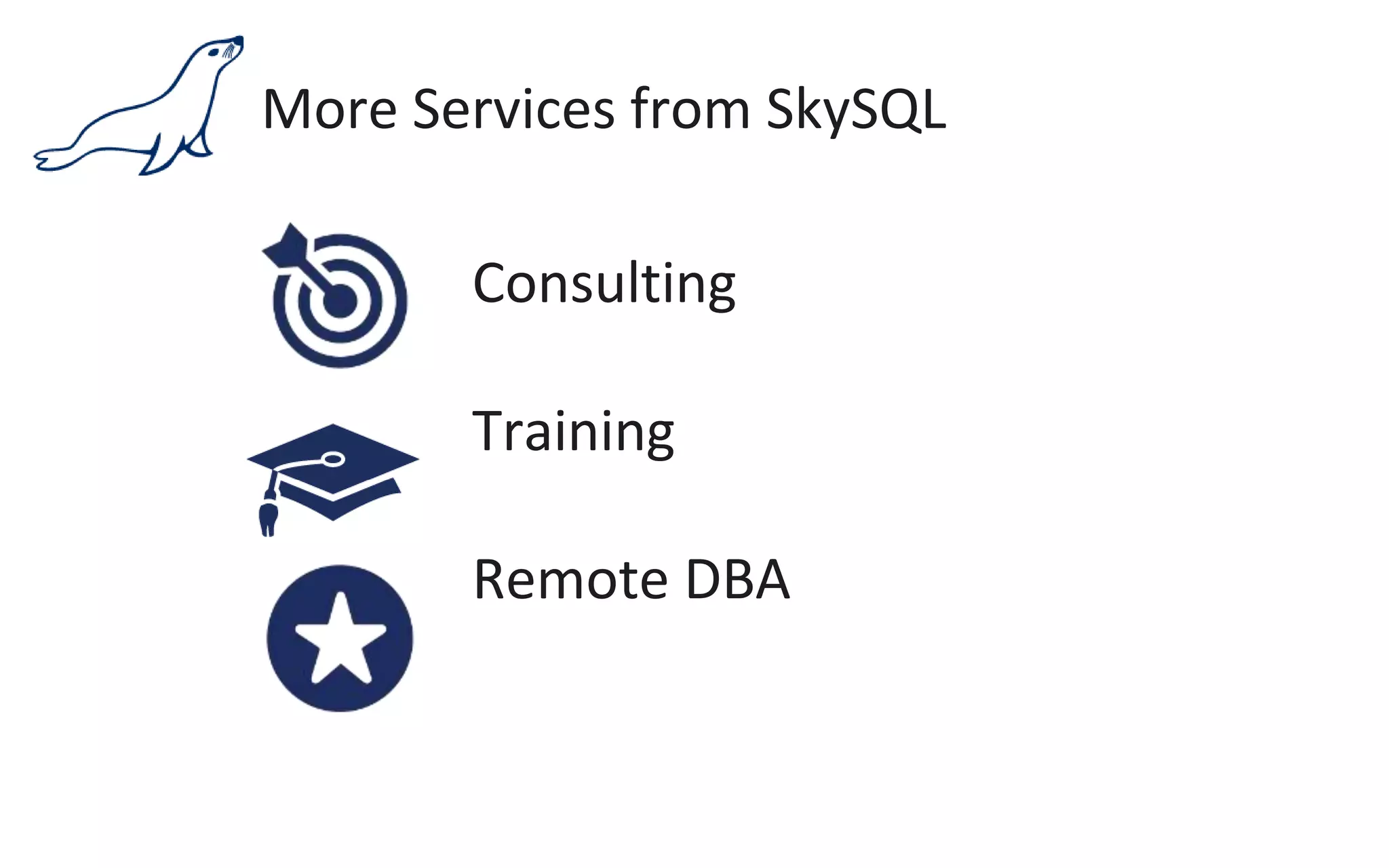 More Services from SkySQL
Consulting
Training
Remote DBA
 