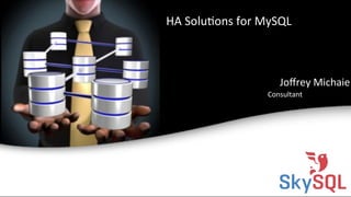 HA&Solu4ons&for&MySQL&

Joﬀrey&Michaie&
Consultant&

SkySQL&AB&©&2013&Conﬁden4al&

 