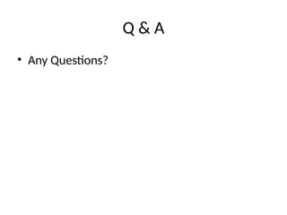 Q & A
• Any Questions?
 