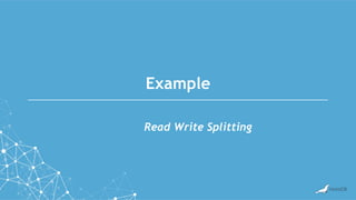 Example
Read Write Splitting
 