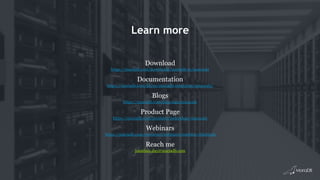 Learn more
Download
https://mariadb.com/downloads/mariadb-tx/maxscale
Documentation
https://mariadb.com/kb/en/mariadb-enterprise/maxscale/
Blogs
https://mariadb.com/blog-tags/maxscale
Product Page
https://mariadb.com/products/technology/maxscale
Webinars
https://mariadb.com/resources/webinars?combine=MaxScale
Reach me
jonathan.day@mariadb.com
 
