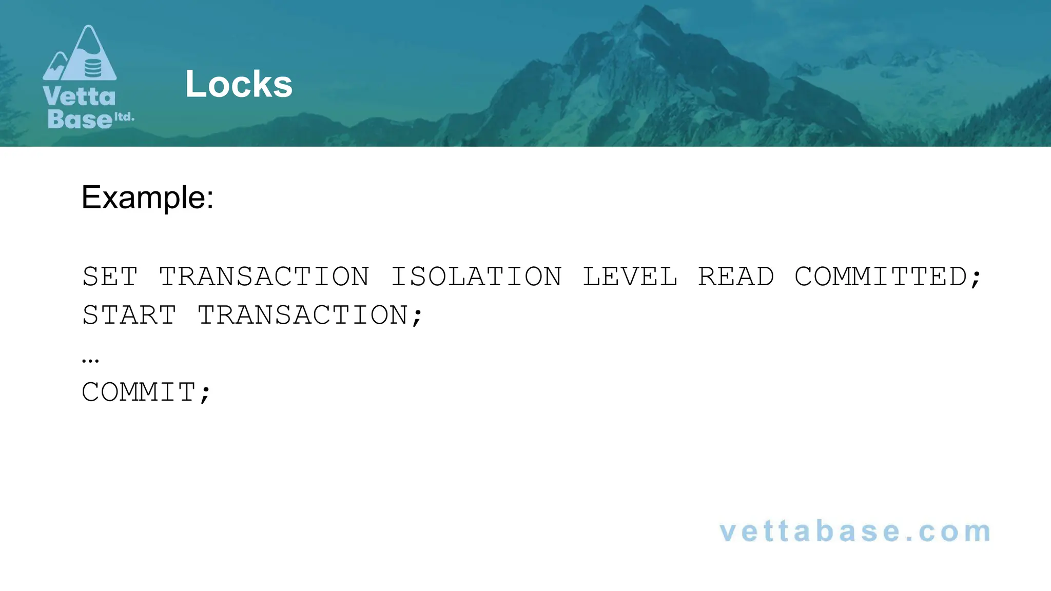 Example: SET TRANSACTION ISOLATION LEVEL READ COMMITTED; START TRANSACTION; … COMMIT; Locks 