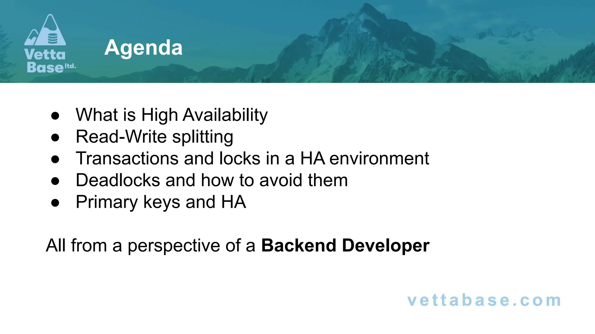 ● What is High Availability ● Read-Write splitting ● Transactions and locks in a HA environment ● Deadlocks and how to avoid them ● Primary keys and HA All from a perspective of a Backend Developer Agenda 