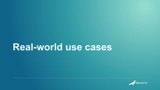 Real-world use cases
 