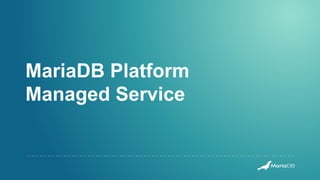 MariaDB Platform
Managed Service
 