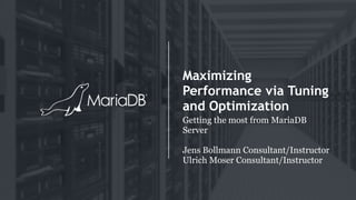 Maximizing
Performance via Tuning
and Optimization
Getting the most from MariaDB
Server
Jens Bollmann Consultant/Instructor
Ulrich Moser Consultant/Instructor
 