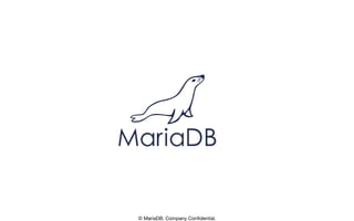 © MariaDB. Company Conﬁdential.
 